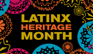 Latinx Heritage Month